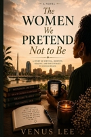 The Women We Pretend Not to Be B0H23Y7SVG Book Cover