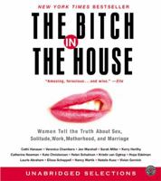 The Bitch in the House: 26 Women Tell the Truth About Sex, Solitude, Work, Motherhood, and Marriage 0060936460 Book Cover