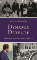 Dynamic Détente: The United States and Europe, 1964-1975 1498532438 Book Cover