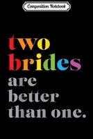 Composition Notebook: Two Brides Are Better Than One LGBTQ Wedding  Journal/Notebook Blank Lined Ruled 6x9 100 Pages 1673676928 Book Cover