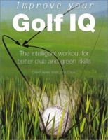 Improve Your Golf IQ: The Intelligent Workout for Better Club and Green Skills 0764121553 Book Cover