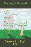 When the Dogwood Blooms: Seasons in a Boy's Life B0BV1F28WK Book Cover