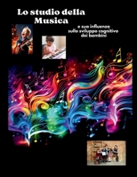 Lo studio della Musica e sua influenza sullo sviluppo cognitivo dei Bambini (Italian Edition) B0DQBZNFDD Book Cover
