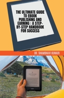 The Ultimate Guide to Ebook Publishing and Earning: A Step-by-Step Handbook for Success B0BW5R3W65 Book Cover