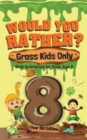 Would You Rather? Gross Kids Only - 8 Year Old Edition: Sick Scenarios for Kids Age 8 1649430485 Book Cover