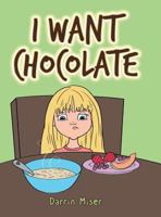 I Want Chocolate 1524626902 Book Cover