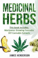 Medicinal Herbs: 2 Manuscripts - Marijuana: Growing Cannabis, DIY Cannabis Extracts 1546422811 Book Cover