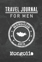 Travel Journal for Men Mongolia: 6x9 Travel Notebook or Diary with prompts, Checklists and Bucketlists perfect gift for your Trip to Mongolia for every your Man, Husband or Boyfriend 1712768808 Book Cover