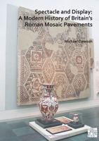 Spectacle and Display: A Modern History of Britain's Roman Mosaic Pavements 1789698316 Book Cover