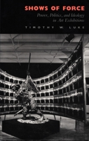 Shows of Force: Power, Politics, and Ideology in Art Exhibitions 0822311232 Book Cover
