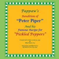 Pappaw's Rendition of "Peter Piper" and his Famous Recipe for "Pickled Peppers": The House of Ivy 1532846312 Book Cover