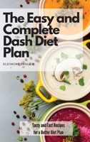 The Easy and Complete Dash Diet Plan: Tasty and Fast Recipes for a Better Diet Plan 1801904871 Book Cover