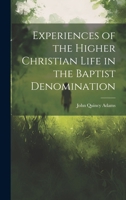 Experiences of the Higher Christian Life in the Baptist Denomination 1022152408 Book Cover