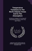 Temperature Variations in the North Atlantic Ocean and in the Atmosphere: Introductory Studies on the Cause of Climatological Variations (with Forty-Eight Plates) 1276202687 Book Cover