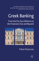 Greek Banking: From the Pre-Euro Reforms to the Financial Crisis and Beyond 1349347337 Book Cover