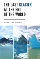 The Last Glacier at the End of the World 1735483915 Book Cover