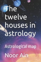 The twelve houses in astrology: Astrological map B0CVBBSWJT Book Cover