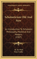 Scholasticism Old and New; an Introduction to Scholastic Philosophy, Medieval and Modern 1477564470 Book Cover