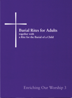 Burial Rites for Adults, Together With a Rite for the Burial of a Child: Enriching Our Worship 3 0898695392 Book Cover