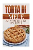 Torta Di Mele: 30+ Ricette Per La Tua Torta Di Mele 1517786827 Book Cover