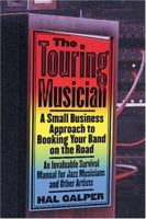 The Touring Musician: A Small Business Approach to Booking Your Band on the Road 0823084299 Book Cover