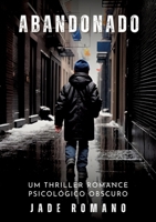 Abandonado: Um Thriller Romance Psicológico Obscuro - Dark Psychological Thriller (Portuguese Edition) 3384273893 Book Cover