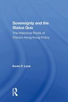 Sovereignty and the Status Quo: The Historical Roots of China's Hong Kong Policy 0367303558 Book Cover
