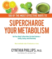 100 Ways to Supercharge Your Metabolism: Get Your Body to Burn More Fat and Calories--Safely, Easily, and Effectively 078583592X Book Cover