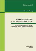 Unternehmensethik in der betrieblichen Praxis: Die Verhaltenskodizes von BP und Royal Dutch Shell im Vergleich 3863414357 Book Cover