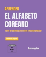 APRENDER EL ALFABETO COREANO : Texto de estudio para clases y Autoaprendizaje B09HQZP4H2 Book Cover