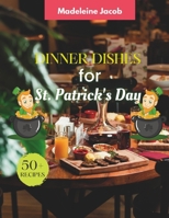 50+ Recipes Dinner Dishes For St Patrick's Day: Cookbook For St Patrick's Day B0CSV15SXX Book Cover