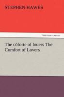 The C Forte of Louers the Comfort of Lovers 3847238663 Book Cover