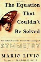 The Equation That Couldn't Be Solved: How Mathematical Genius Discovered the Language of Symmetry 0743258215 Book Cover
