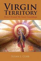 Virgin Territory: How I Found My Inner Guadalupe 1450582958 Book Cover