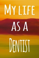 My Life as a Dentist: The perfect gift for the professional in your life - 119 page lined journal 1694090299 Book Cover