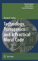 Technology, Transgenics and a Practical Moral Code 9048130204 Book Cover