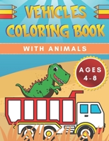 Vehicles Coloring Book: For Kids With Animals Ages 4-8 | Dinosaur , Cat , Bear , Tractor , Truck , Car | Construction Vehicle And More | Boys , Girls | Kindergarten B08YQFVT5H Book Cover