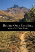 Betting on a Certainty: A Memoir 1496102002 Book Cover