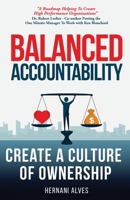 Balanced Accountability: 3 Leadership Secrets to Win Hearts and Maximize Performance 1733779116 Book Cover