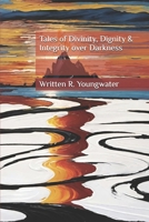 Tales of Divinity, Dignity & Integrity over Darkness B0FR9TR7RC Book Cover