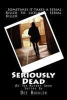 Seriously Dead: The Murder Gene #3 1537728296 Book Cover