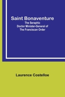 Saint Bonaventure: The Seraphic Doctor Minister-General of the Franciscan Order 9357726446 Book Cover