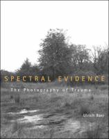 Spectral Evidence: The Photography of Trauma 0262025159 Book Cover