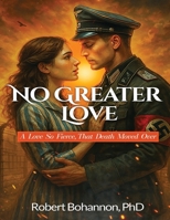 No Greater Love: A Love so Fierce, that Death Moved Over 1088076718 Book Cover