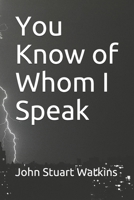 You Know of Whom I Speak B088BGLGD5 Book Cover