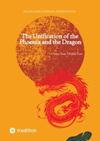 The Unification of the Phoenix and the Dragon: China, Iran, Middle East 3384868102 Book Cover