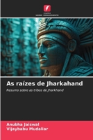 As raízes de Jharkahand: Resumo sobre as tribos de Jharkhand (Portuguese Edition) 6206906922 Book Cover