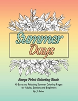 Summer Days Large Print Coloring Book: 40 Easy and Relaxing Summer Coloring Pages for Adults, Seniors and Beginners 1387869299 Book Cover