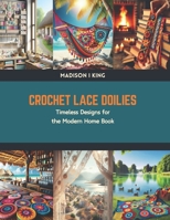 Crochet Lace Doilies: Timeless Designs for the Modern Home Book B0CV4DTD2X Book Cover
