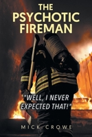 The Psychotic Fireman Well, I Never Expected That! 1637679009 Book Cover